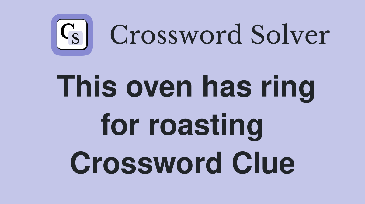 This oven has ring for roasting Crossword Clue