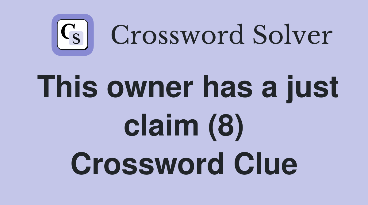 This owner has a just claim (8) Crossword Clue