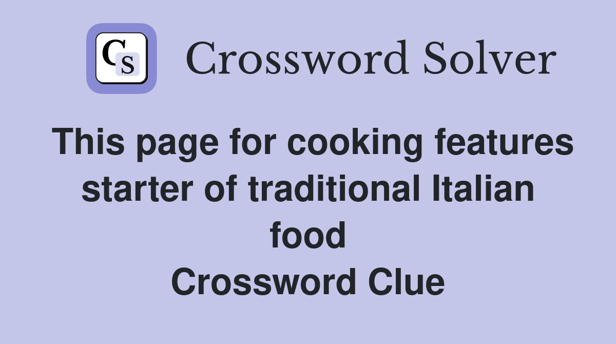 This page for cooking features starter of traditional Italian food Crossword Clue