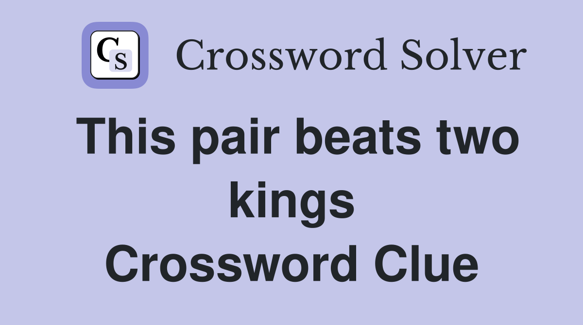 This pair beats two kings Crossword Clue