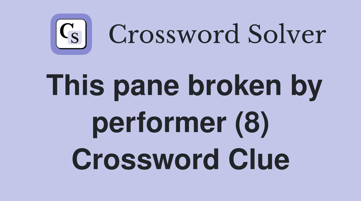 This pane broken by performer (8) Crossword Clue