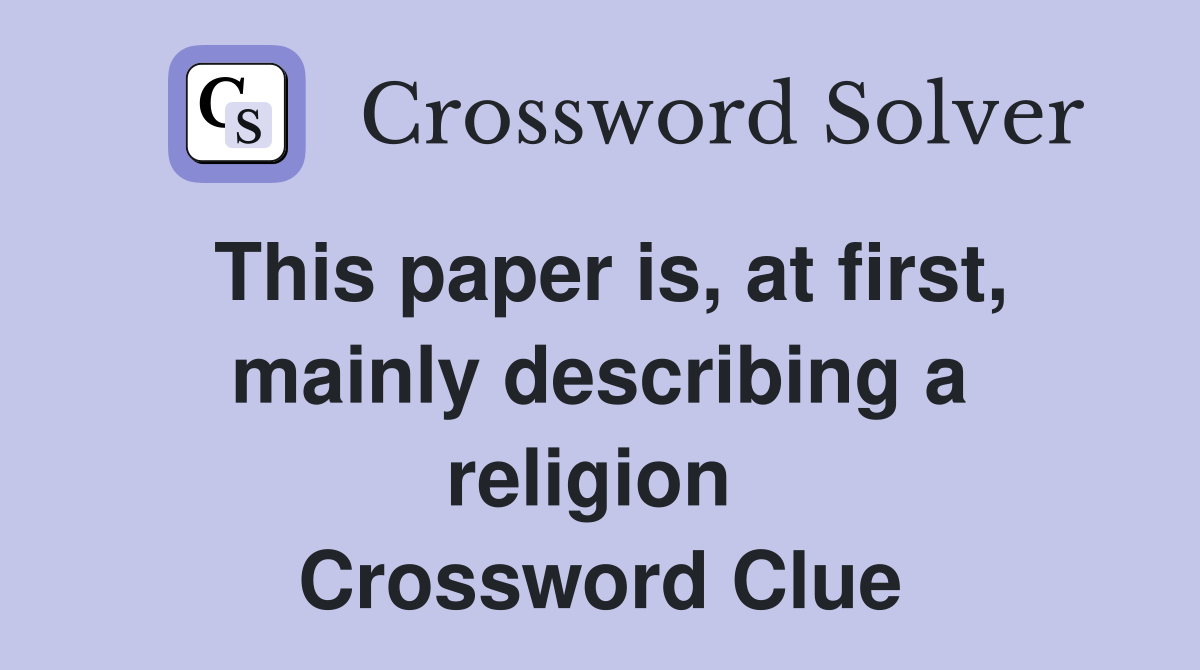 This paper is, at first, mainly describing a religion  Crossword Clue