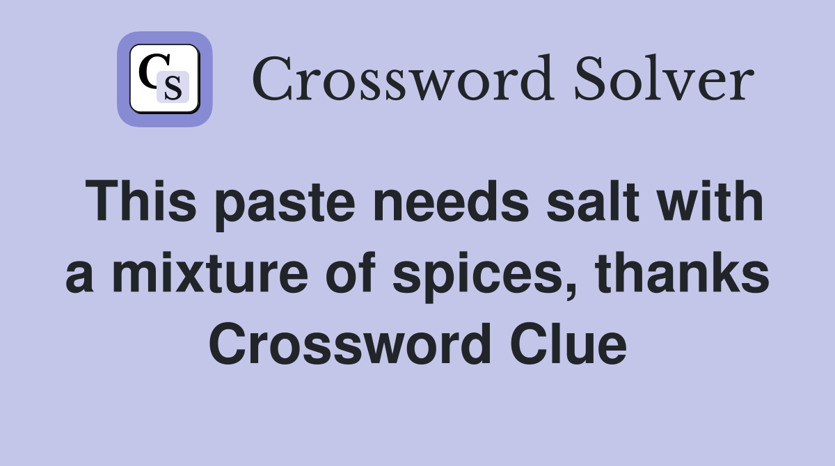 This paste needs salt with a mixture of spices, thanks Crossword Clue