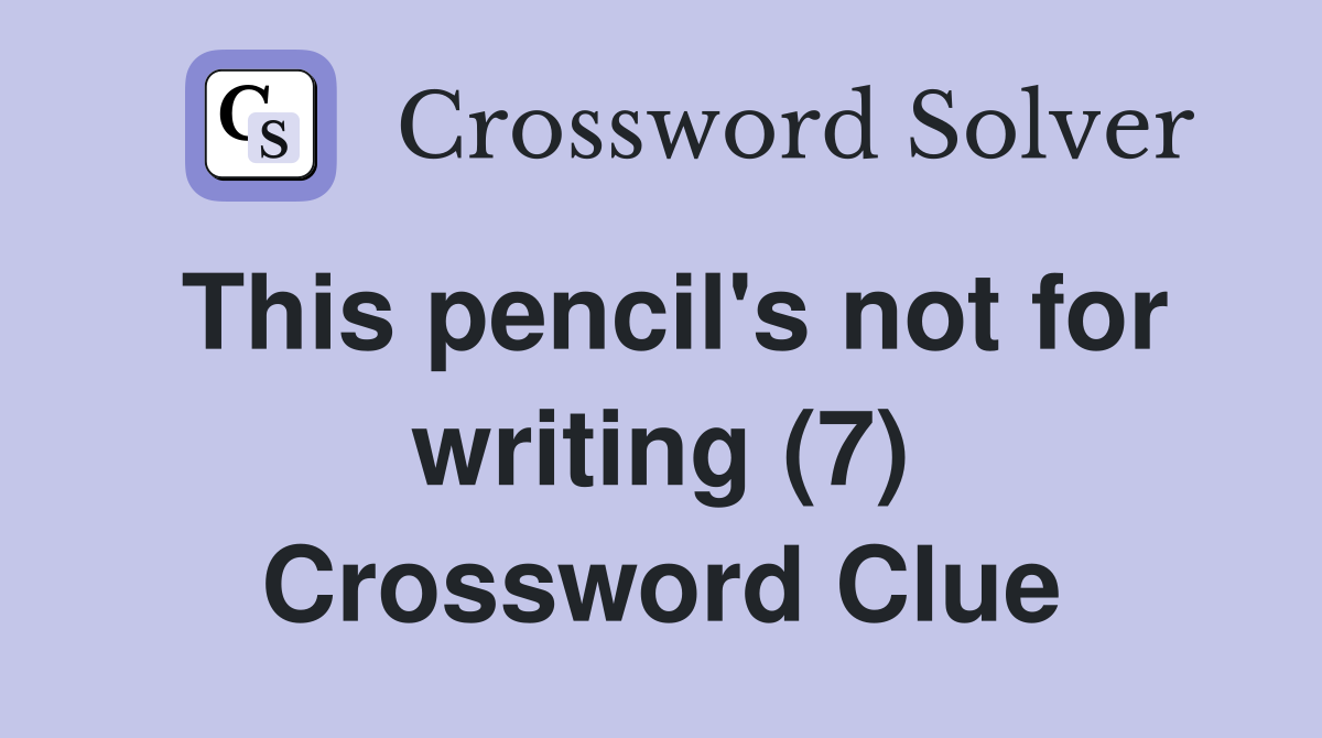 This pencil's not for writing (7) Crossword Clue