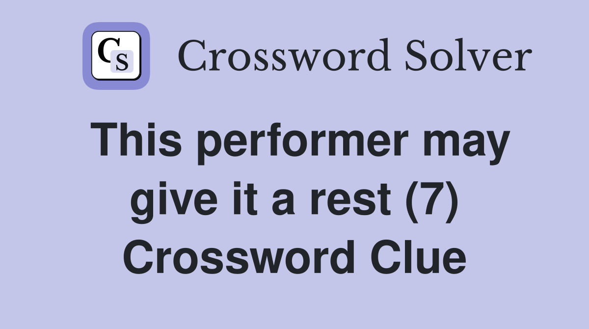 This performer may give it a rest (7) Crossword Clue