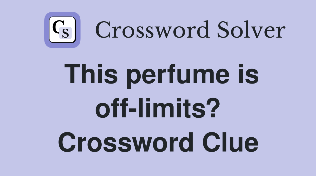 This perfume is off-limits? Crossword Clue