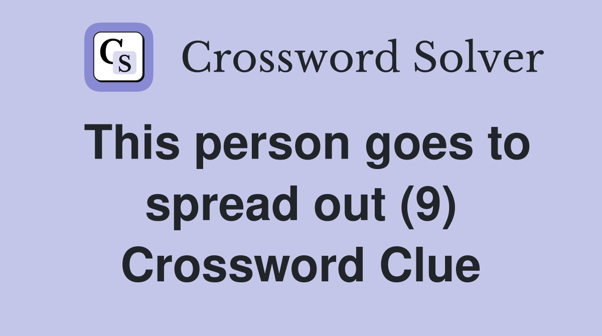 This person goes to spread out (9) Crossword Clue