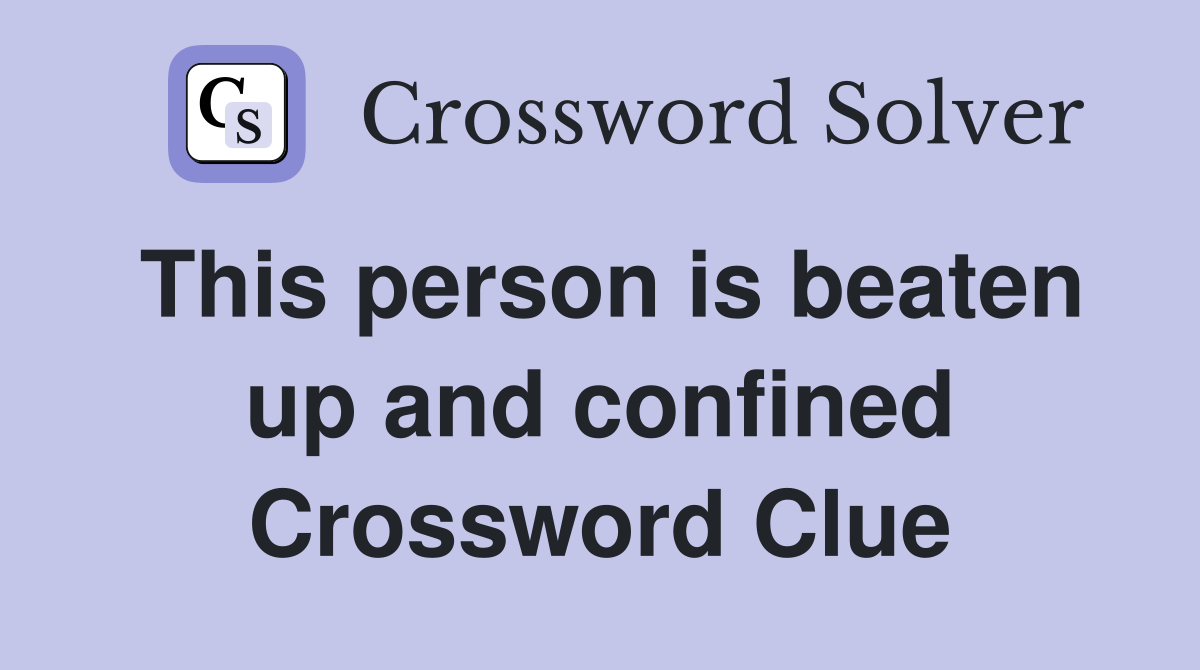 This person is beaten up and confined Crossword Clue
