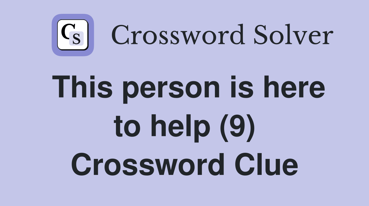 This person is here to help (9) Crossword Clue