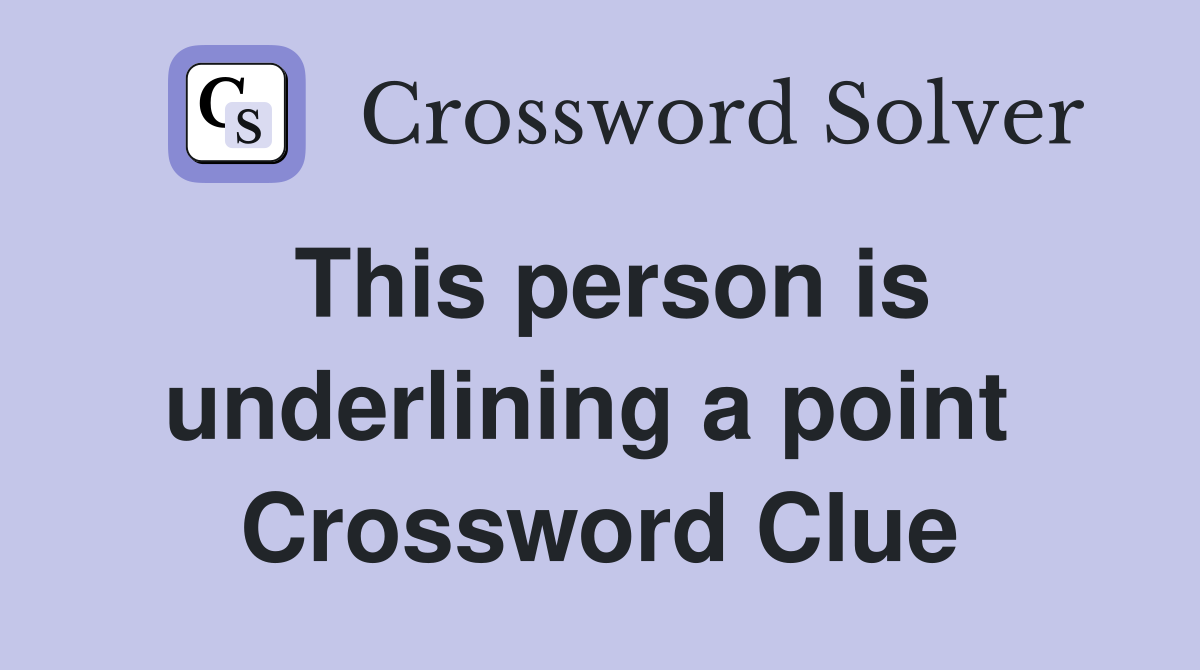 This person is underlining a point  Crossword Clue