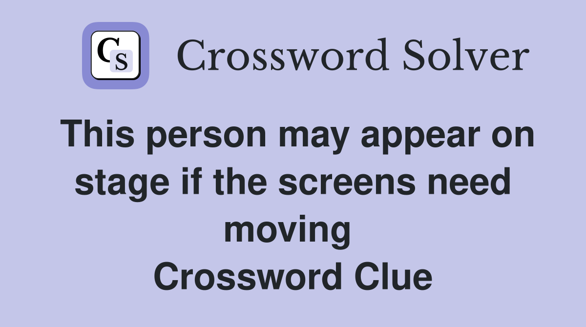 This person may appear on stage if the screens need moving  Crossword Clue