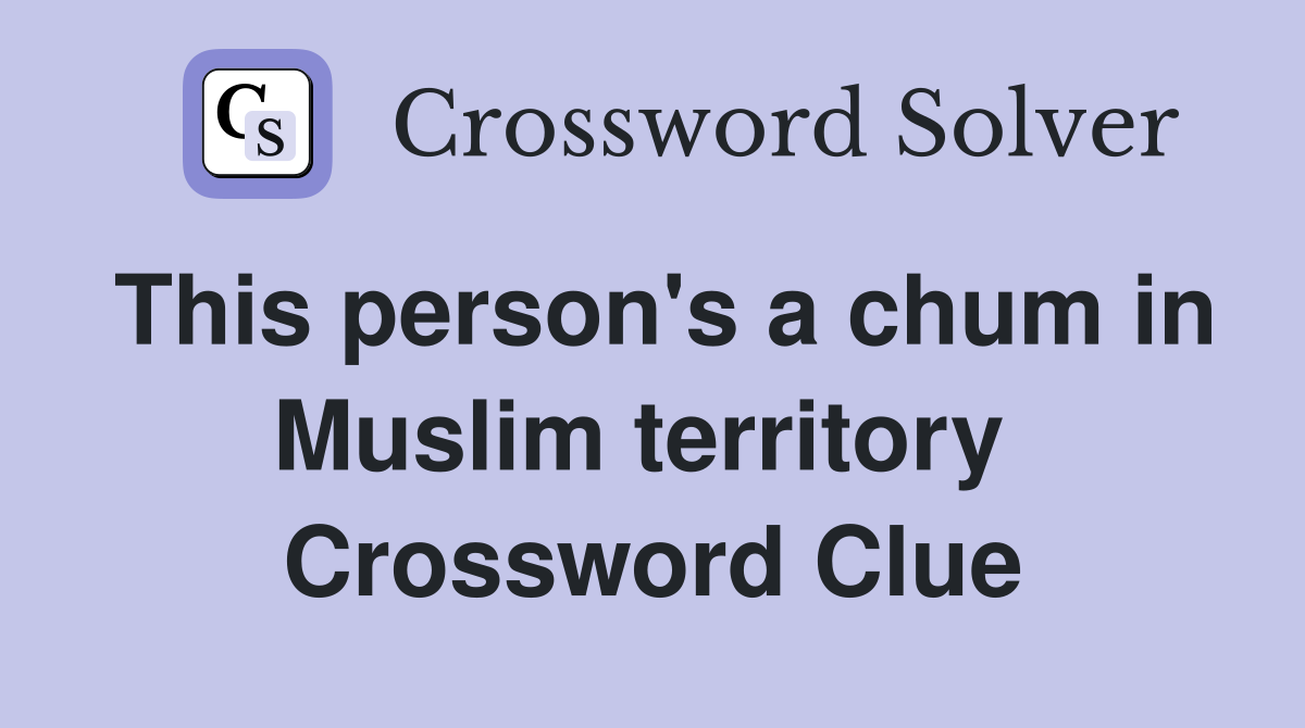 This person's a chum in Muslim territory  Crossword Clue
