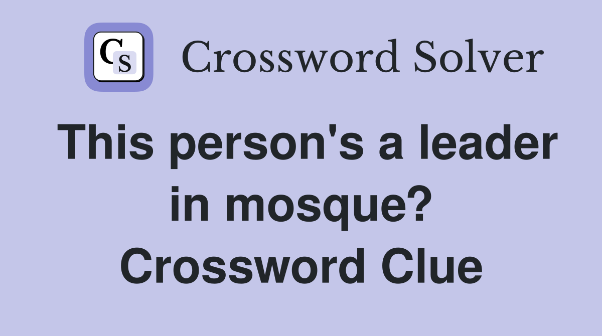 This person's a leader in mosque? Crossword Clue