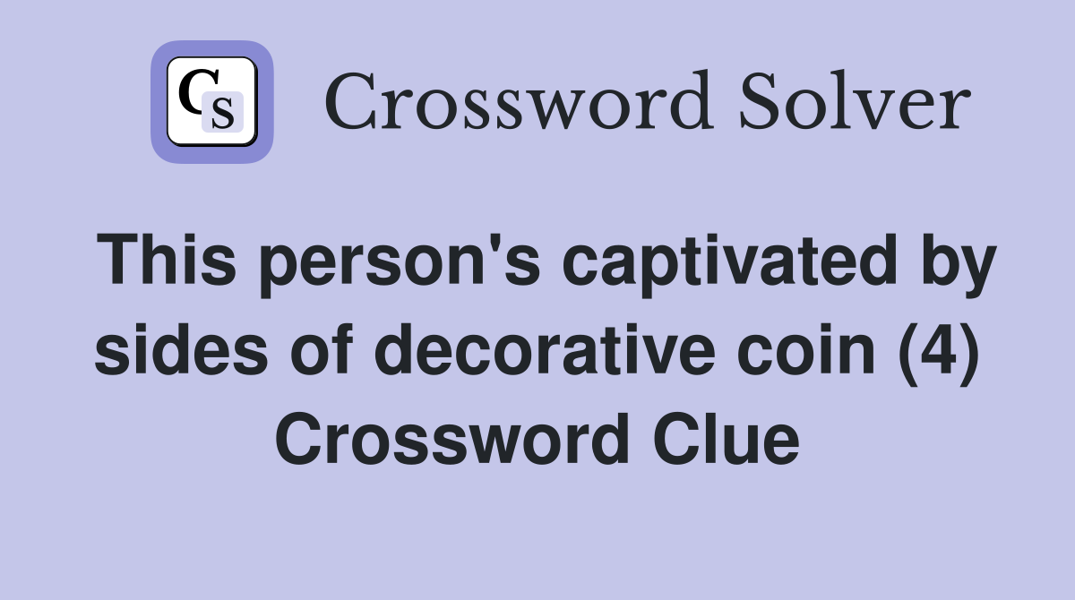 This person's captivated by sides of decorative coin (4) Crossword Clue