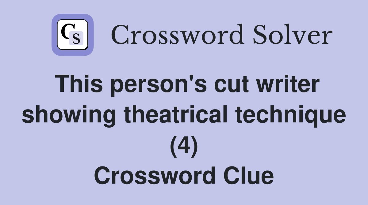 This person's cut writer showing theatrical technique (4) Crossword Clue