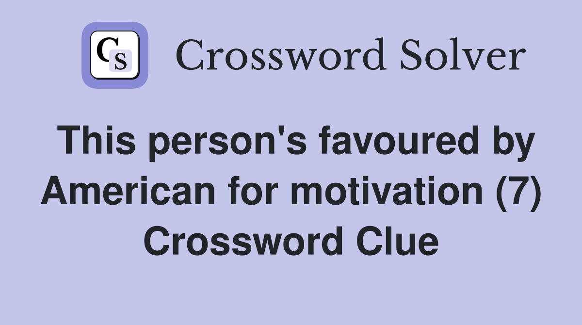 This person's favoured by American for motivation (7) Crossword Clue