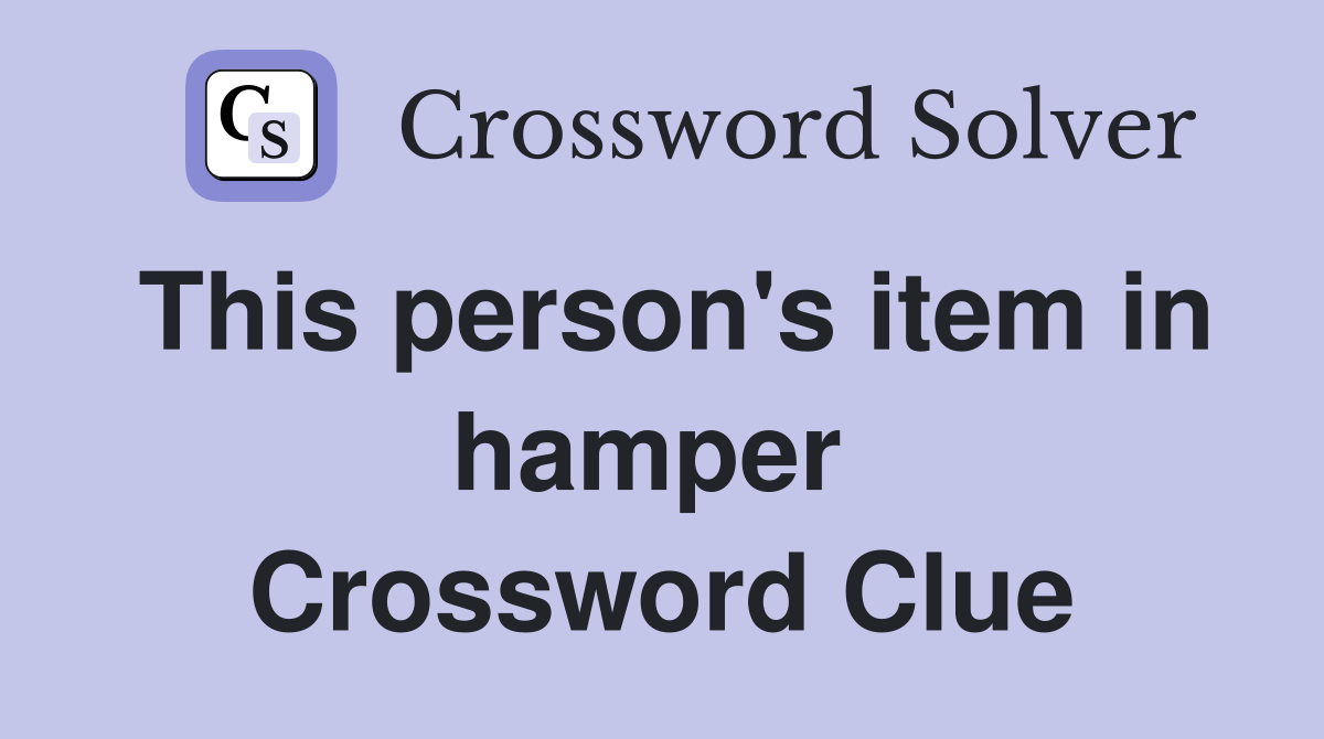 This person's item in hamper  Crossword Clue
