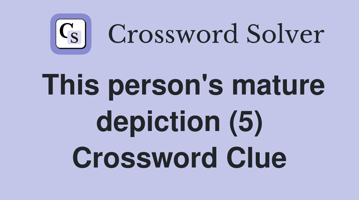 This person's mature depiction (5) Crossword Clue