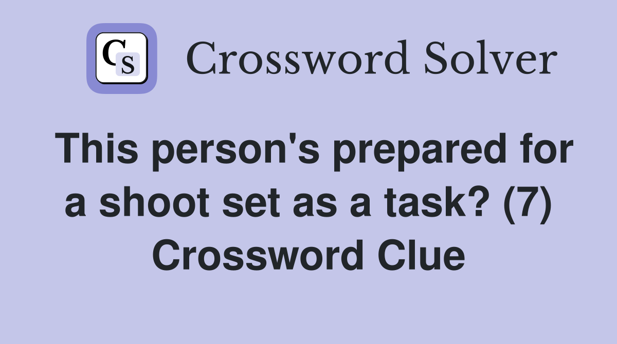 This person's prepared for a shoot set as a task? (7) Crossword Clue