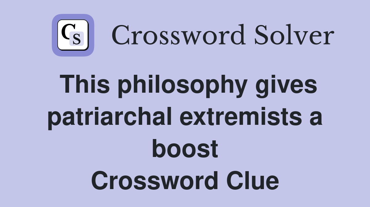 This philosophy gives patriarchal extremists a boost Crossword Clue