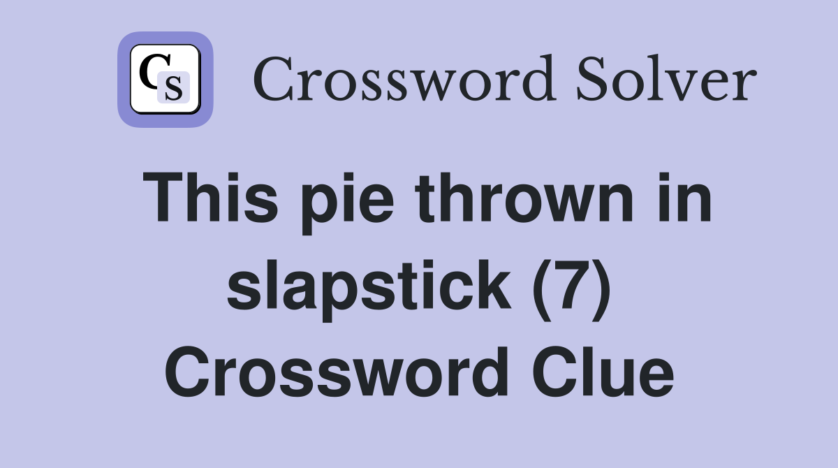 This pie thrown in slapstick (7) Crossword Clue
