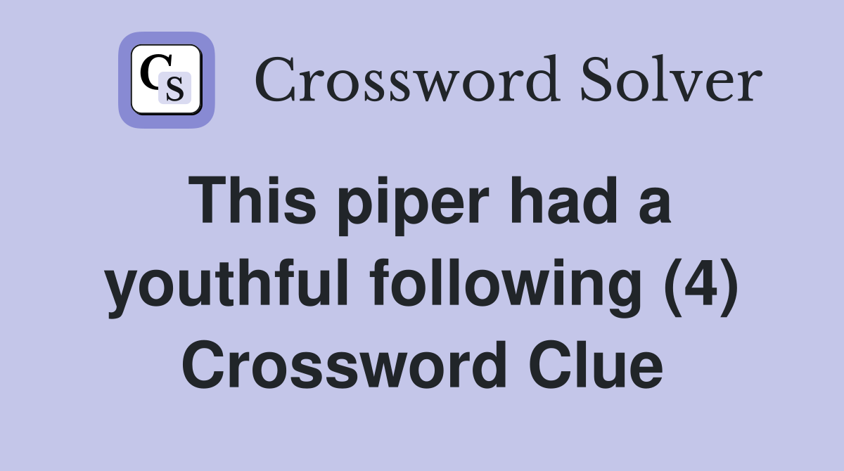 This piper had a youthful following (4) Crossword Clue