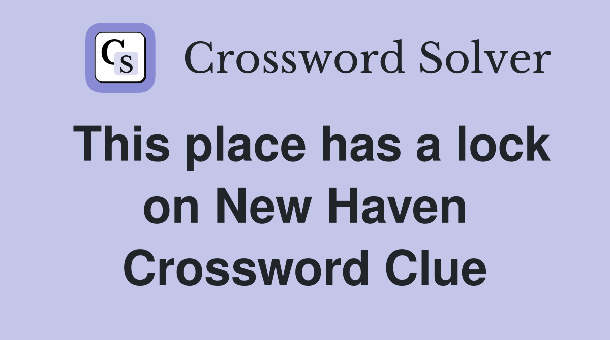 This place has a lock on New Haven Crossword Clue