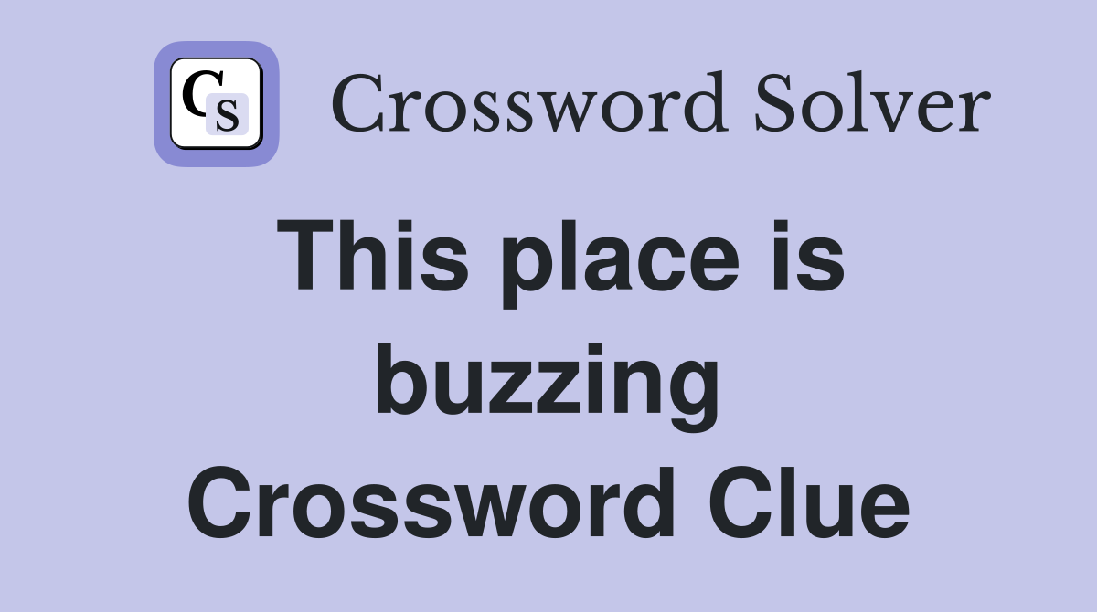 This place is buzzing Crossword Clue