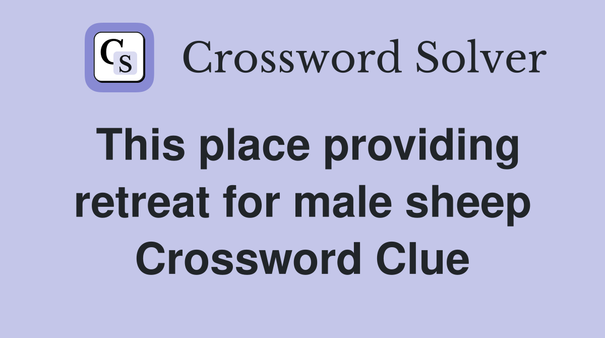 This place providing retreat for male sheep Crossword Clue