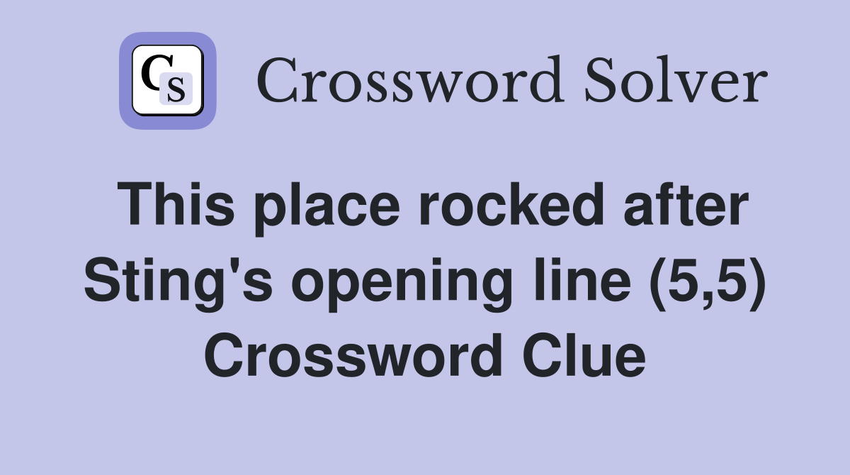 This place rocked after Sting's opening line (5,5) Crossword Clue