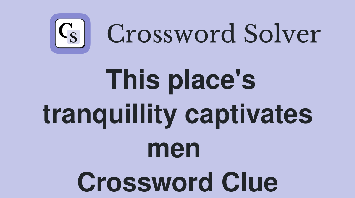 This place's tranquillity captivates men  Crossword Clue