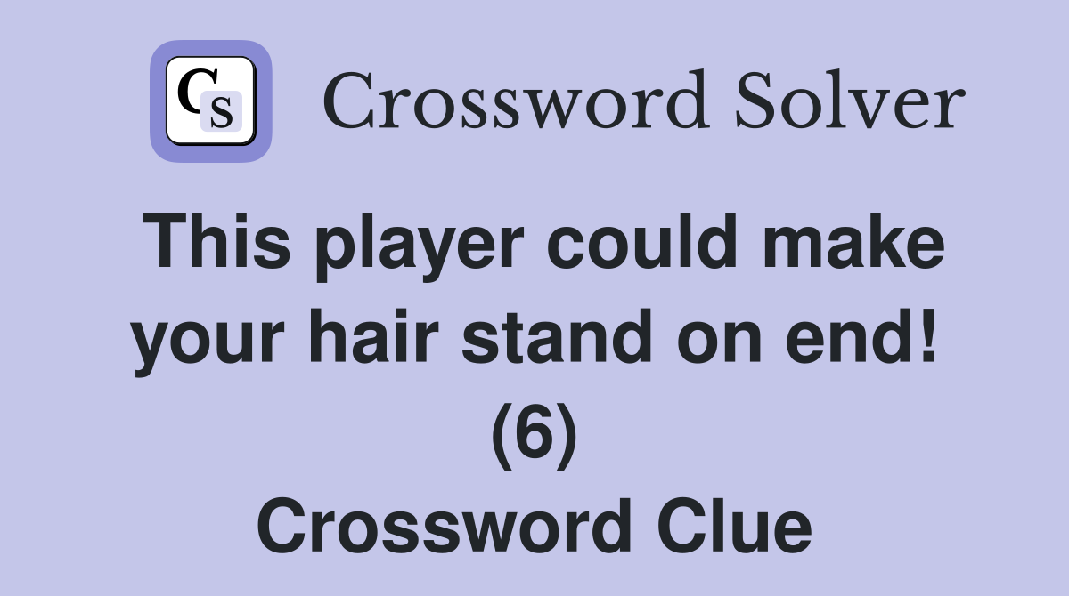 This player could make your hair stand on end! (6) Crossword Clue
