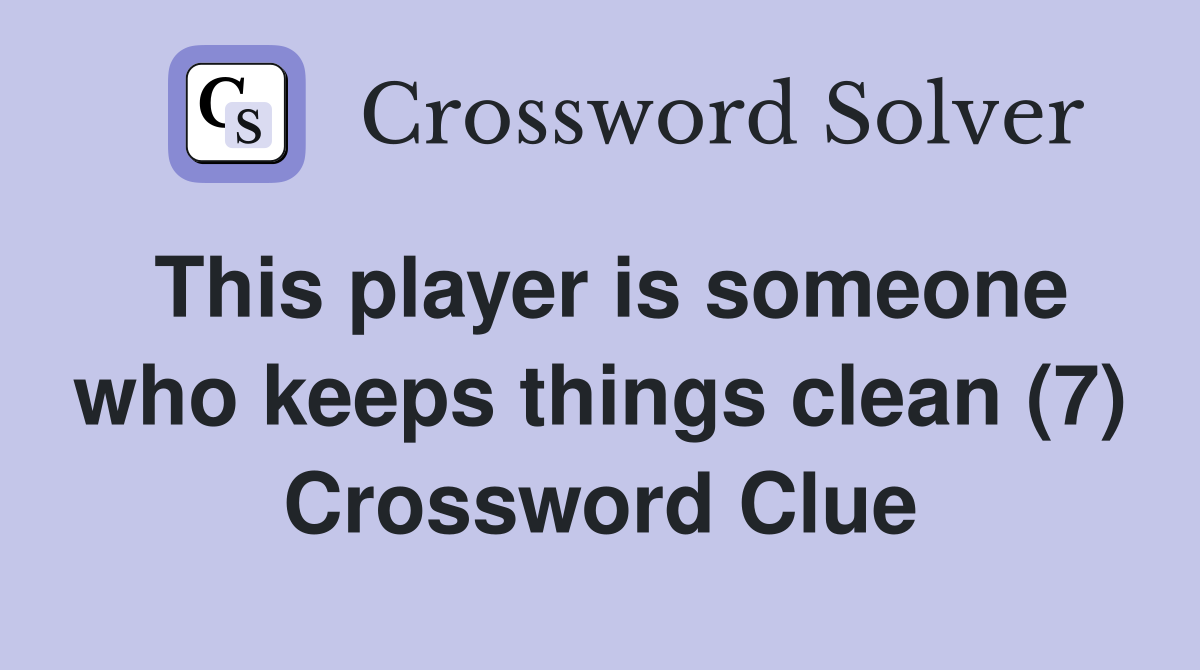 This player is someone who keeps things clean (7) Crossword Clue