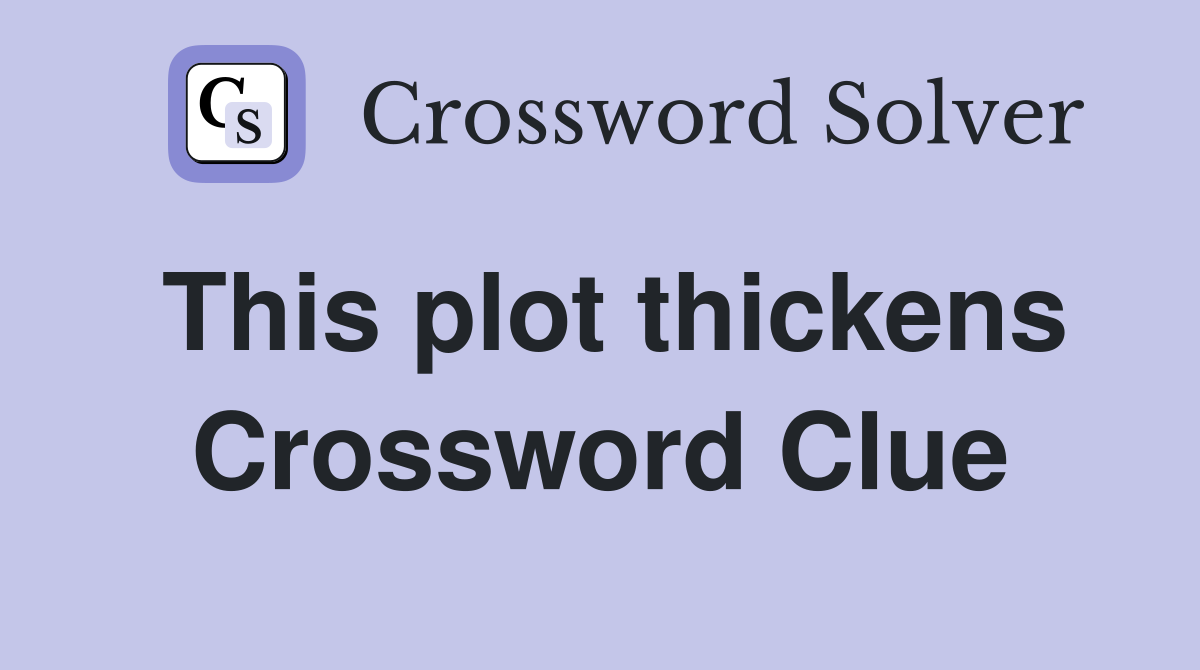 This plot thickens Crossword Clue