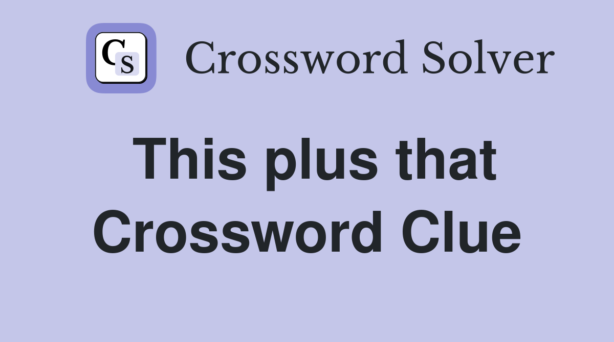 This plus that Crossword Clue