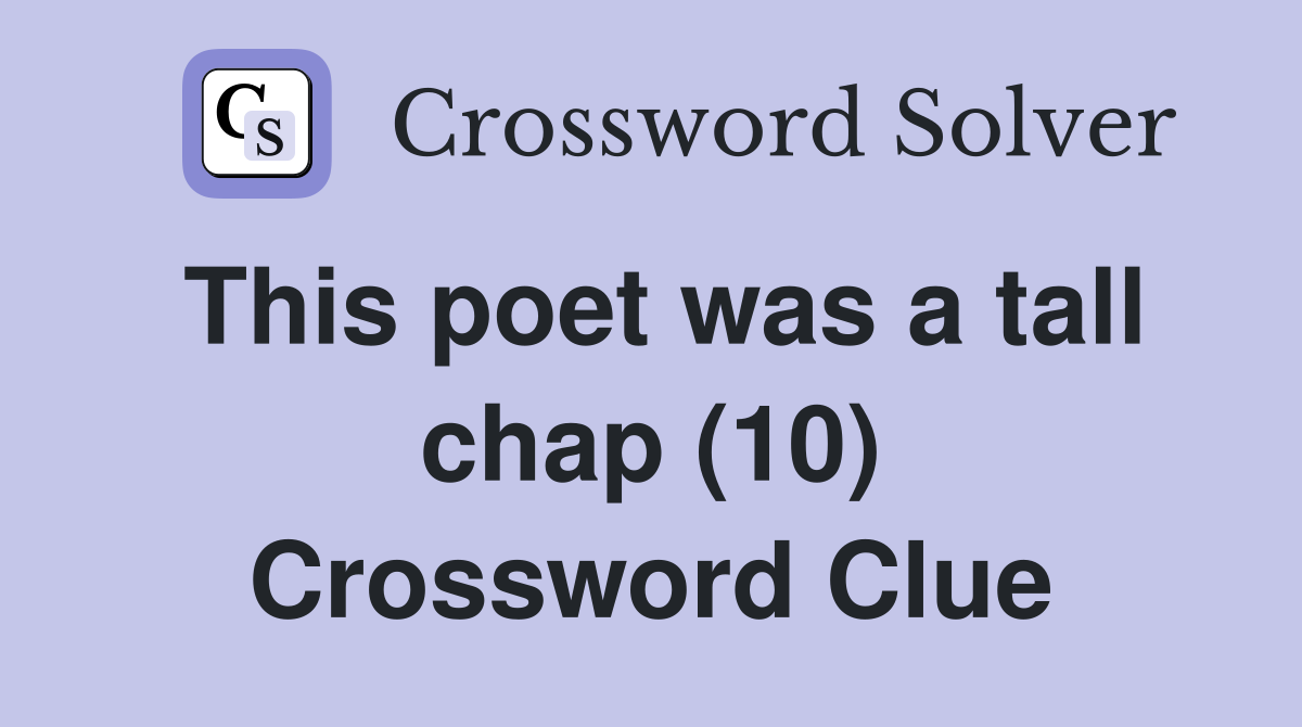 This poet was a tall chap (10) Crossword Clue