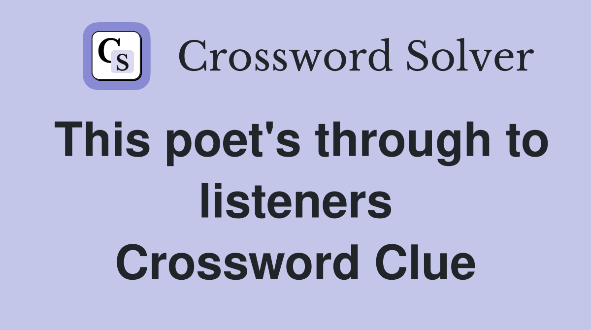 This poet's through to listeners Crossword Clue