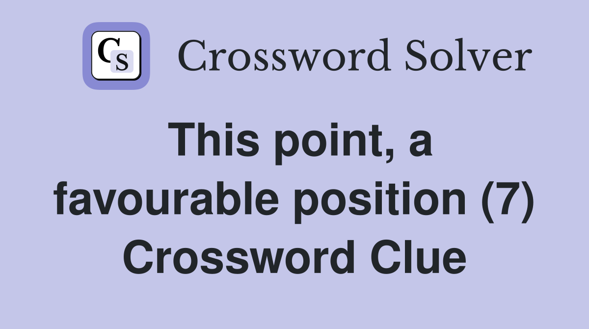 This point, a favourable position (7) Crossword Clue