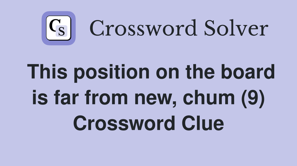This position on the board is far from new, chum (9) Crossword Clue