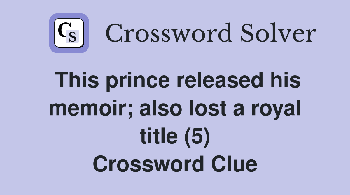 This prince released his memoir; also lost a royal title (5) Crossword Clue