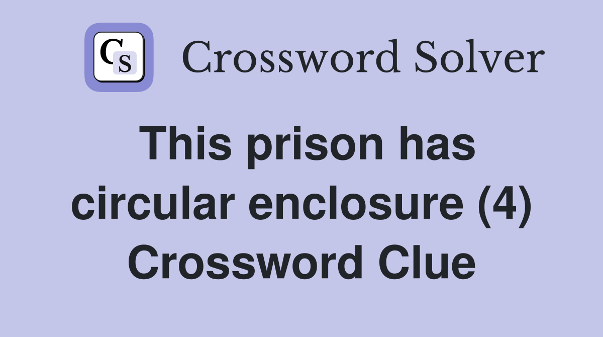 This prison has circular enclosure (4) Crossword Clue