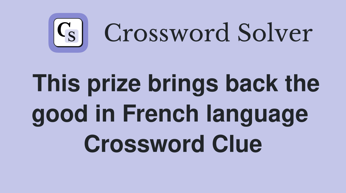 This prize brings back the good in French language  Crossword Clue
