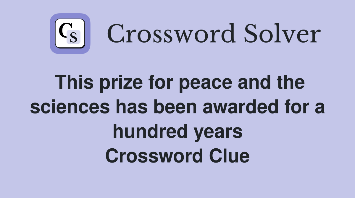 This prize for peace and the sciences has been awarded for a hundred years Crossword Clue
