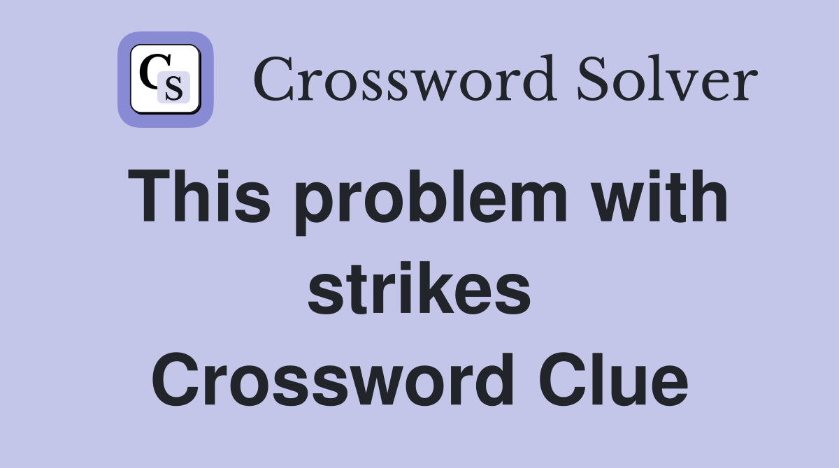 This problem with strikes Crossword Clue