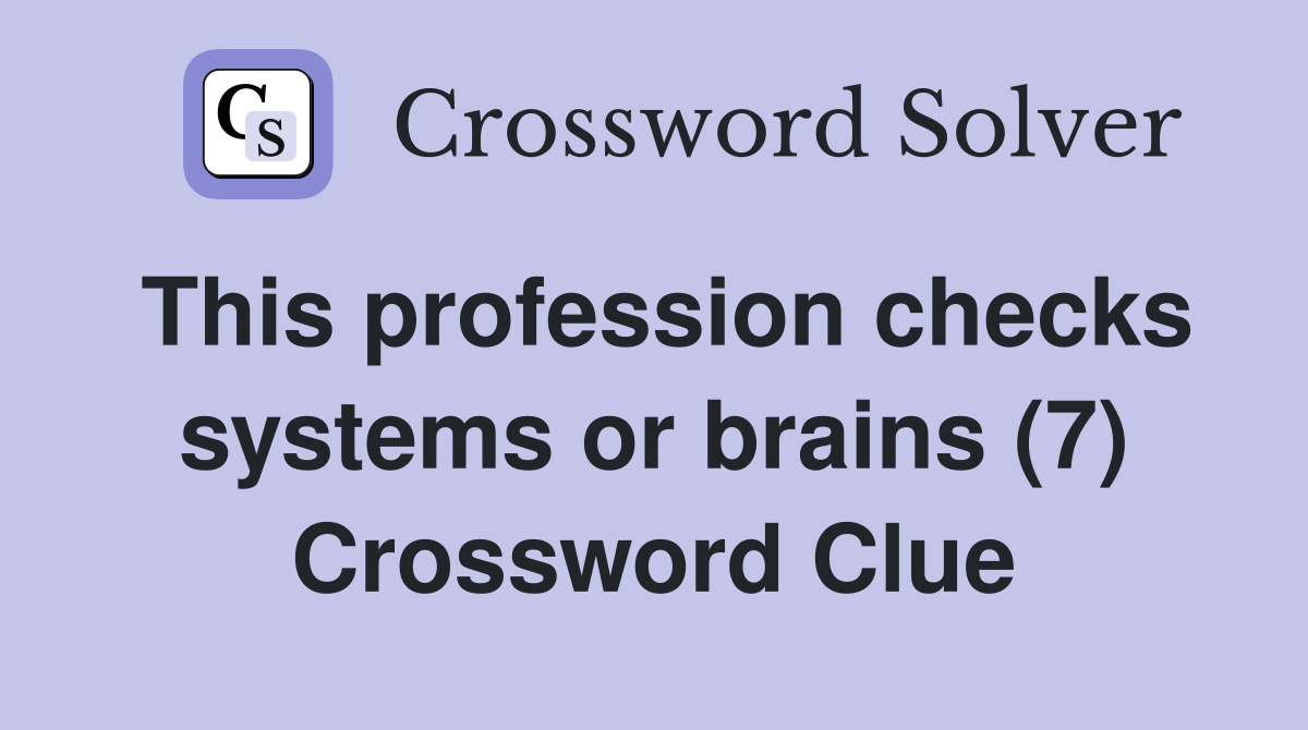 This profession checks systems or brains (7) Crossword Clue