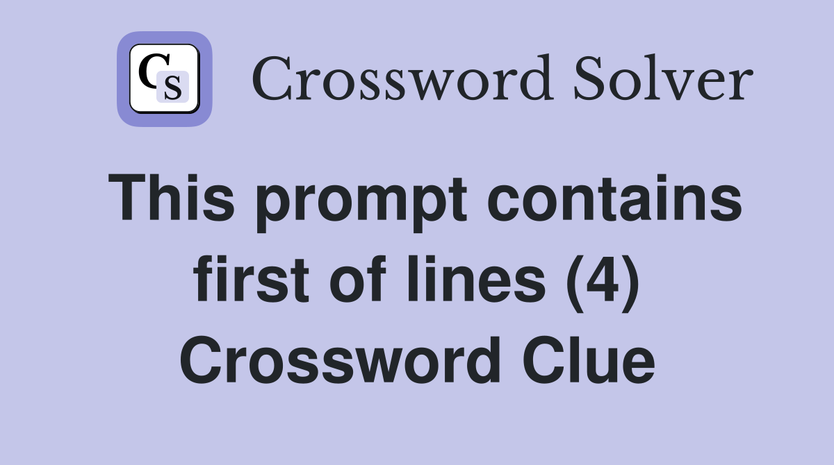 This prompt contains first of lines (4) Crossword Clue