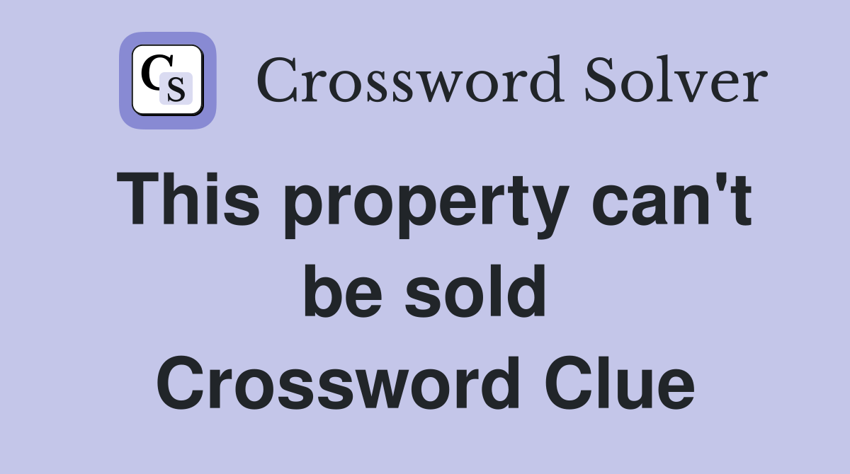 This property can't be sold Crossword Clue