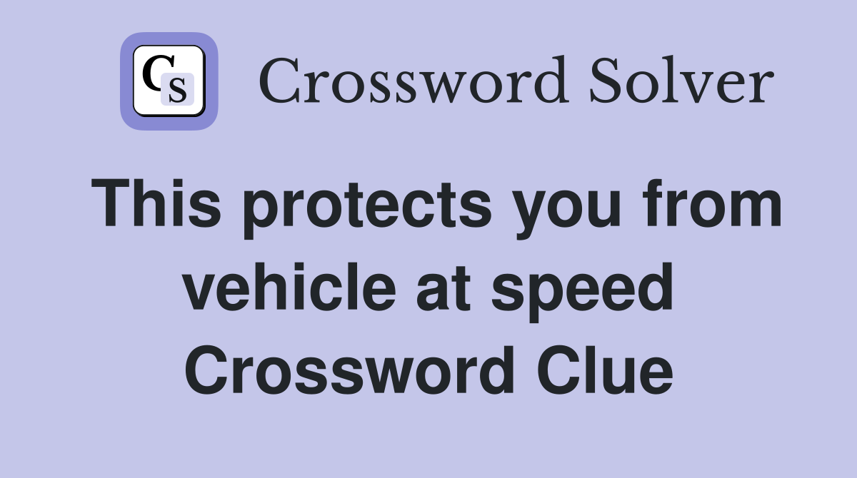 This protects you from vehicle at speed Crossword Clue