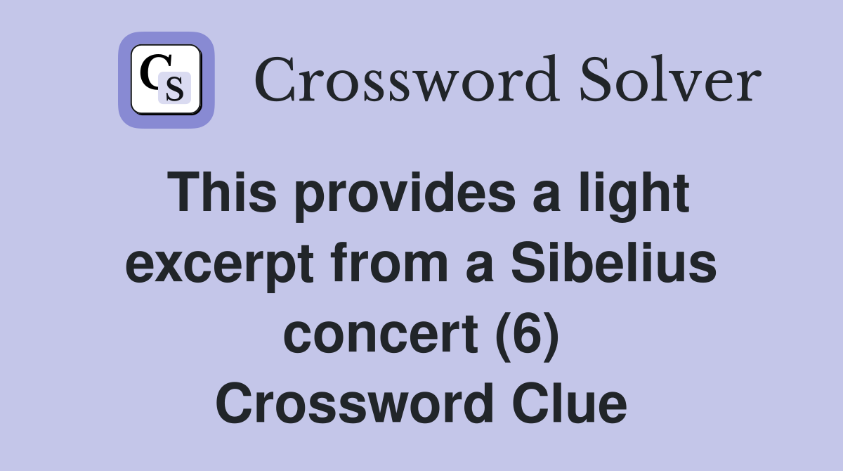 This provides a light excerpt from a Sibelius concert (6) Crossword Clue