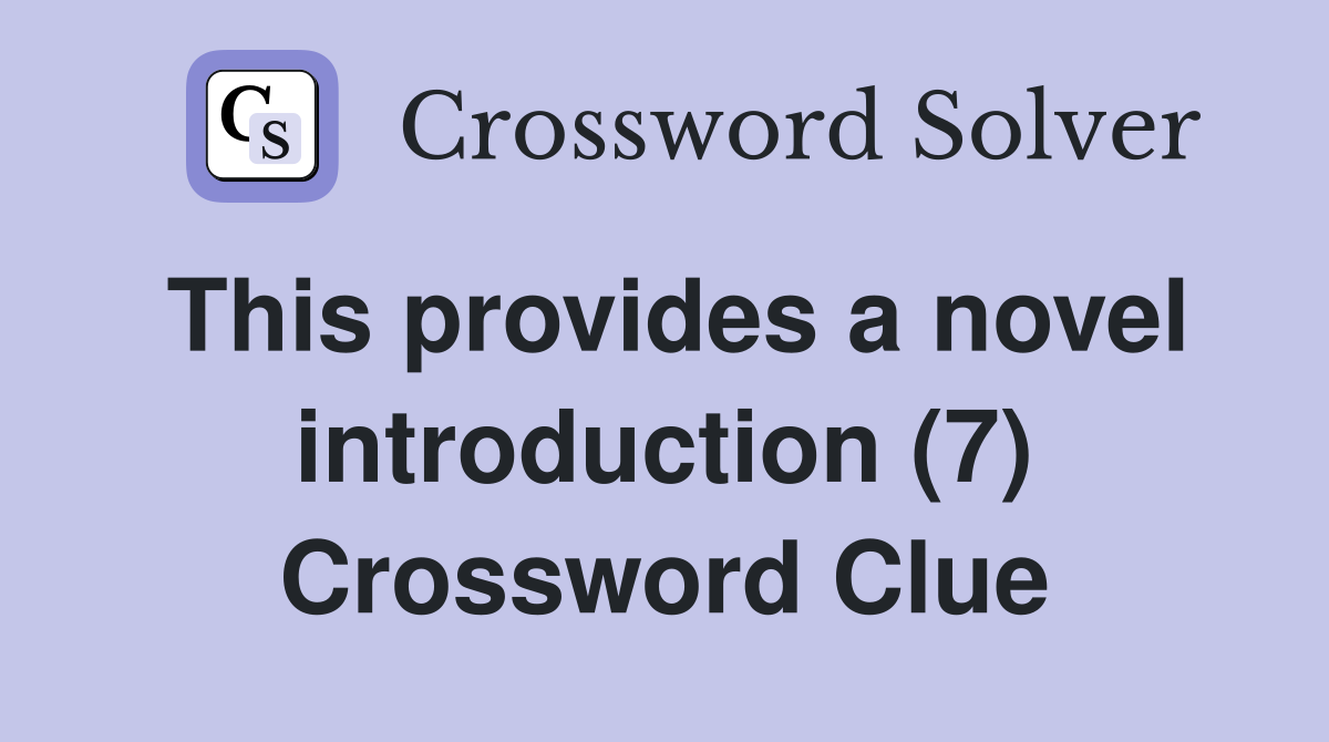 This provides a novel introduction (7) Crossword Clue